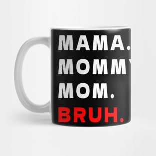 MAMA MOMMY. MOM. BRUH. Mug